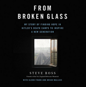 “From Broken Glass: My Story of Finding Hope in Hitler’s Death Camps to Inspire a New Generation”